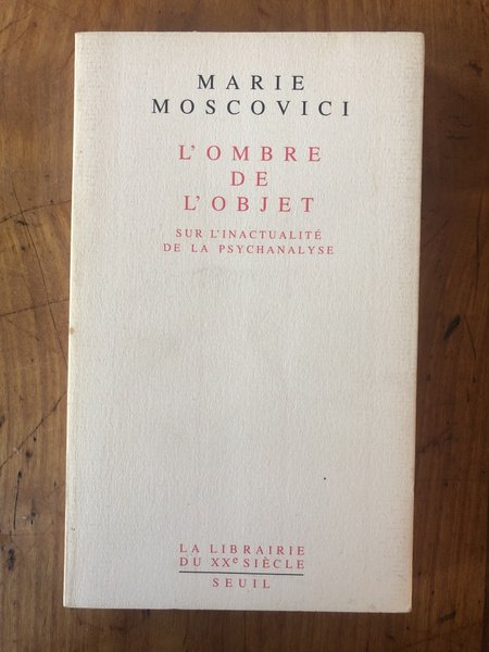 L'ombre de l'objet - sur l'inactualité de la psychanalyse