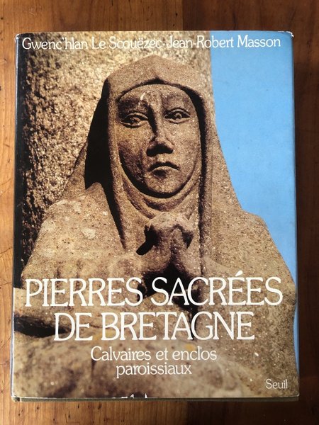 Pierres sacrées de Bretagne - calvaires et enclos paroissiaux
