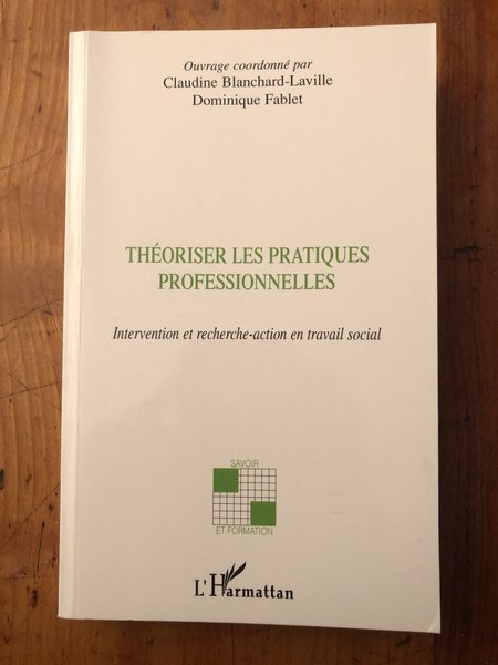 Théoriser les pratiques professionnelles - intervention et recherche-action en travail …