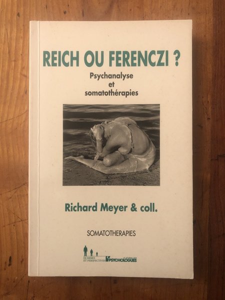 Reich ou Ferenczi ? Psychanalyse et somatothérapies