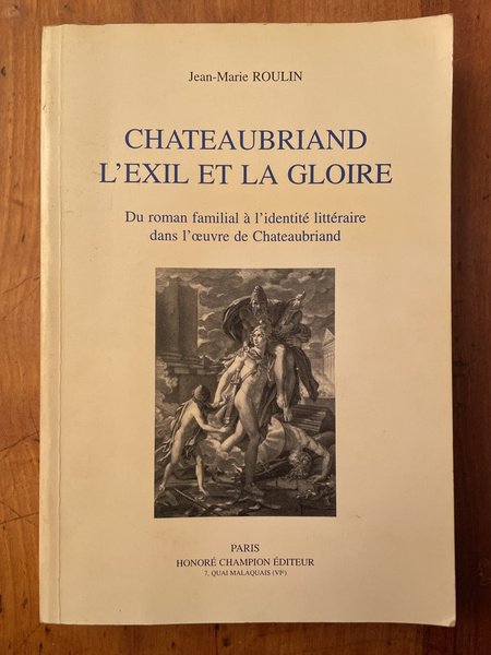 Chateaubriand l'Exil et la gloire : Du roman familial à …