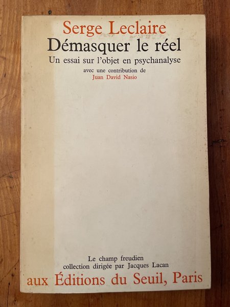 Démasquer le réel, un essai sur l'objet en psychanalyse