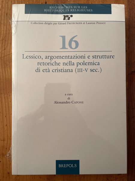 Lessico, argomentazioni e strutture retoriche nella polemica di età cristiana …