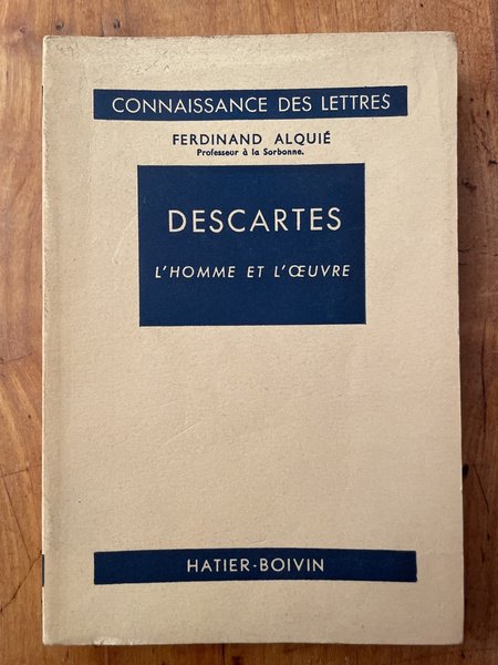 Descartes, l'homme et l'oeuvre