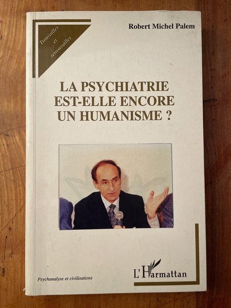 La psychiatrie est-elle encore un humanisme ?