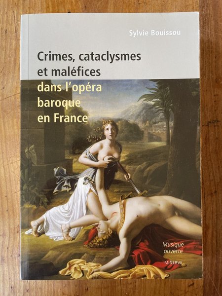 Crimes, cataclysmes et maléfices dans l'opéra baroque en France