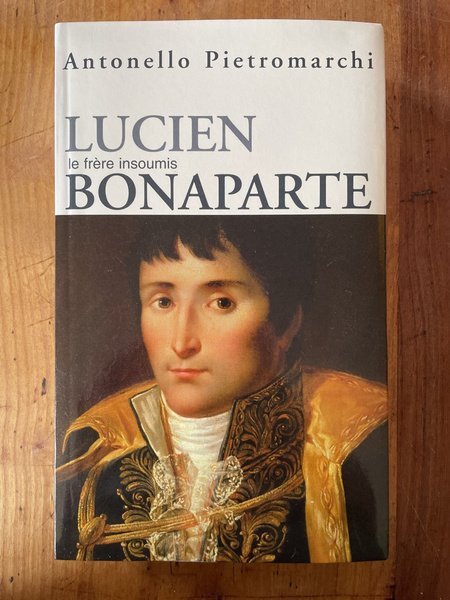 Lucien Bonaparte, le frère insoumis