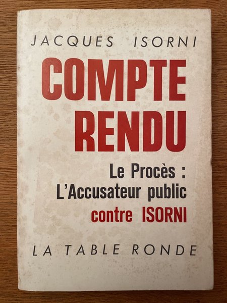 Compte rendu, le procès : l'accusateur public contre Isorni, les …