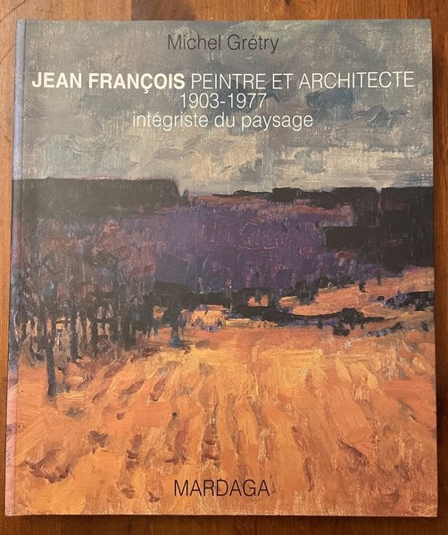 Jean François, peintre et architecte, 1903-1977 - intégriste du paysage
