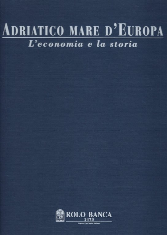 Adriatico Mare d'Europa. L'economia e la storia.