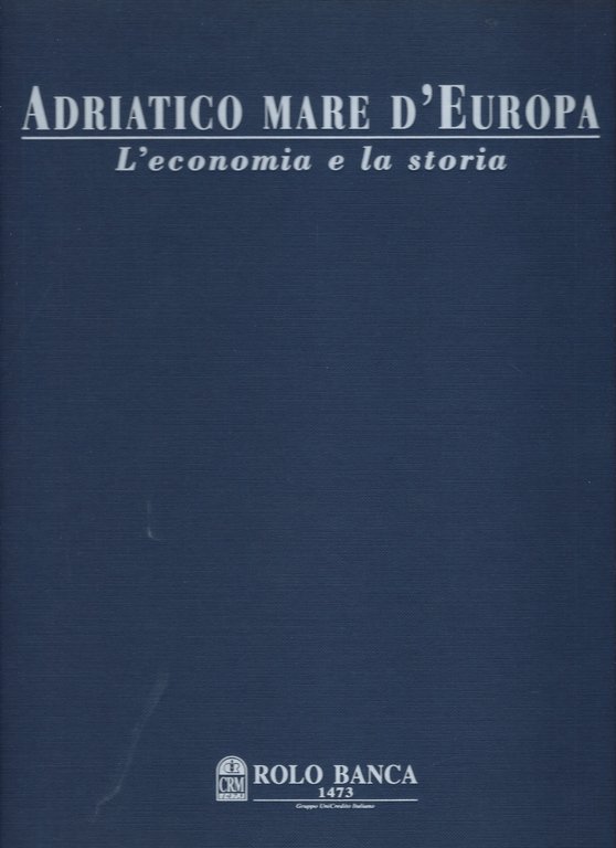 Adriatico Mare d'Europa. L'economia e la storia.