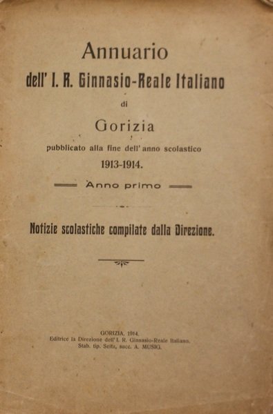 Annuario dell'I.R.Ginnasio-Reale Italiano di Gorizia pubblicato alla fine dell'anno scolastico …