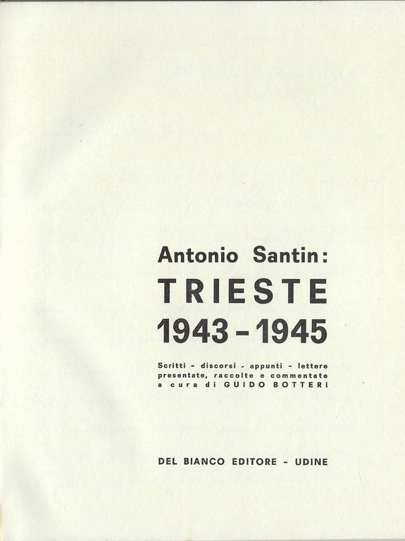 Antonio Santin Trieste 1943-1945 : Scritti - discorsi - appunti …