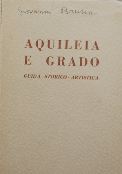 Aquileia e Grado, guida storico-artistica, seconda edizione accresciuta