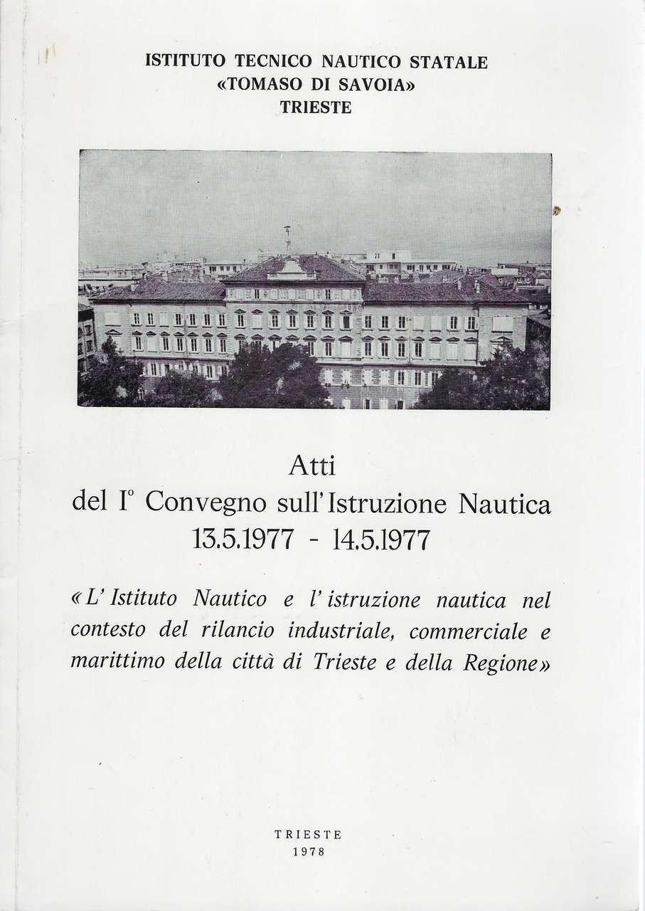 Atti del 1° Convegno sull'Istruzione Nautica 13.5.1977 - 14.5.1977. "L'Istituto …