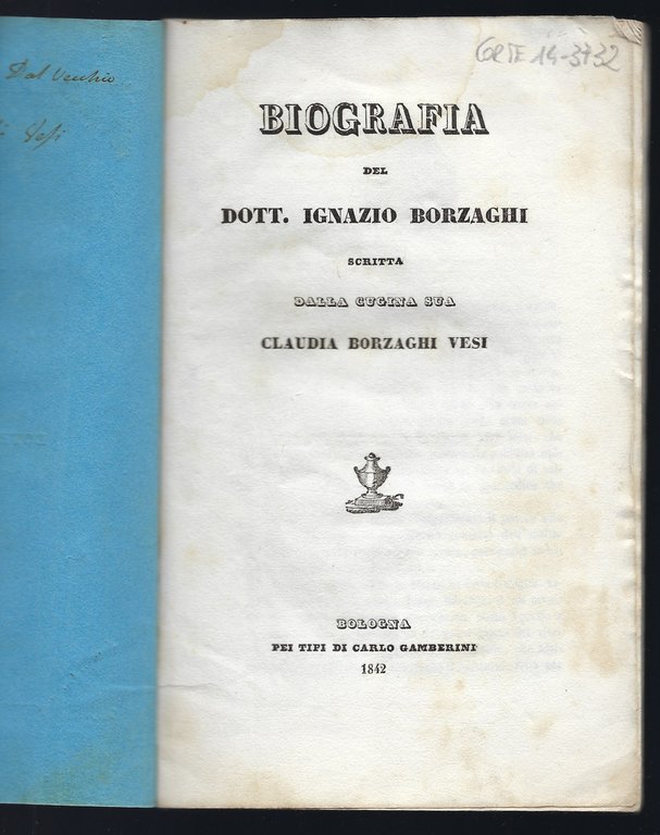 Biografia del Dottor Ignazio Borzaghi scritta dalla cugina sua Claudia …