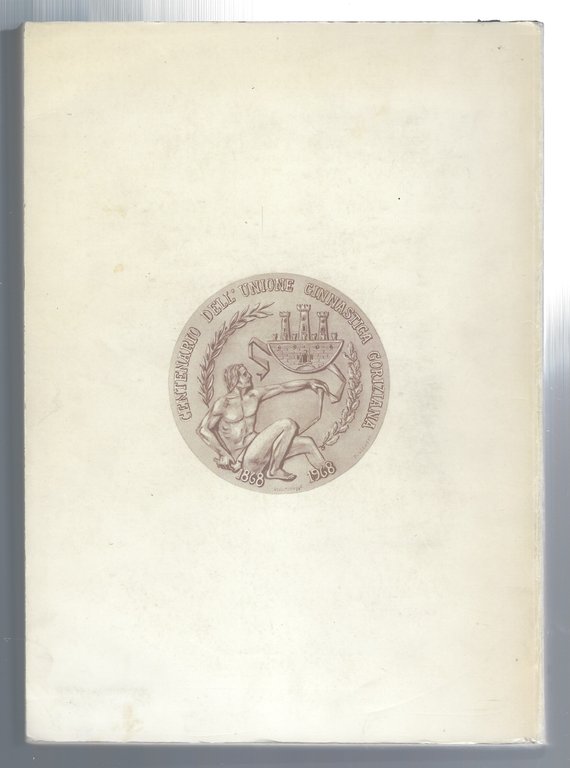Cent'anni della Ginnastica Goriziana 1868-1968