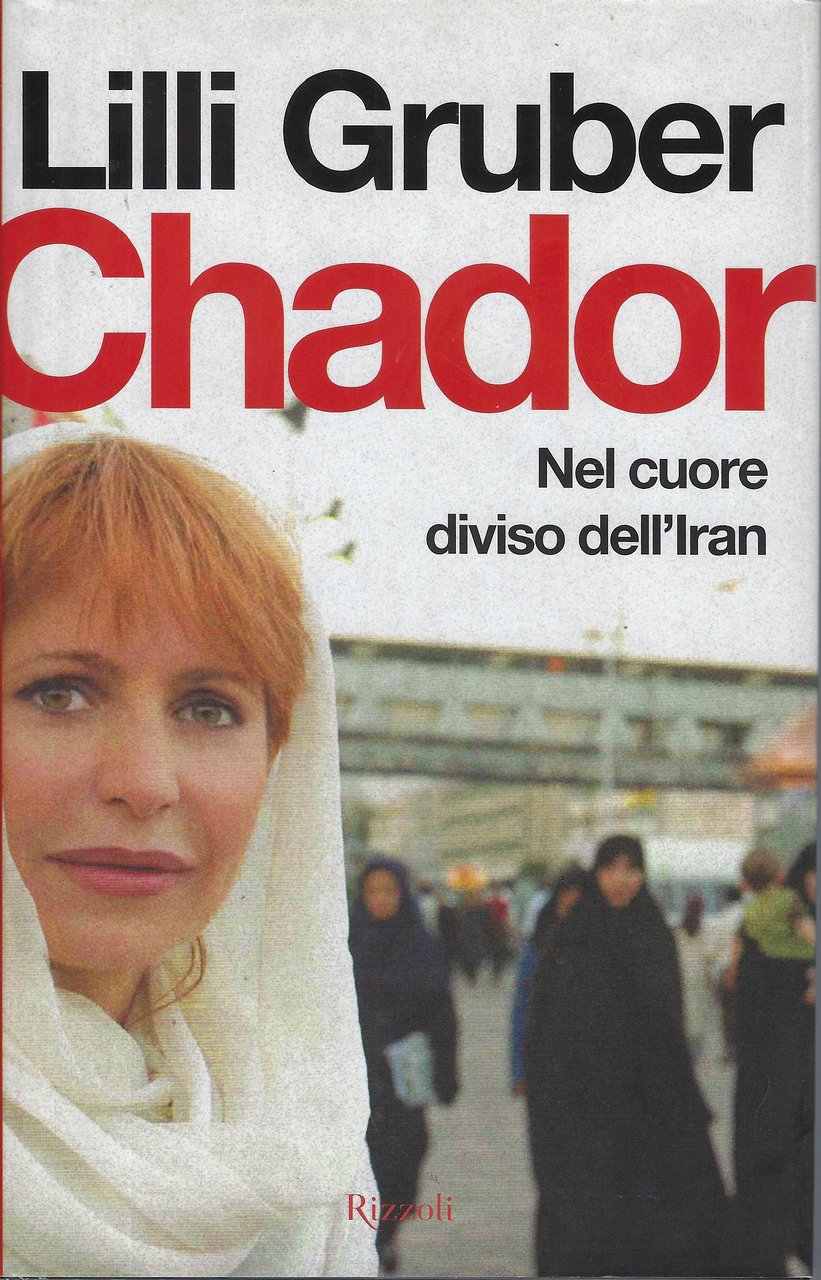 "Chador" nel cuore dell'Iran di Lilli Gruber