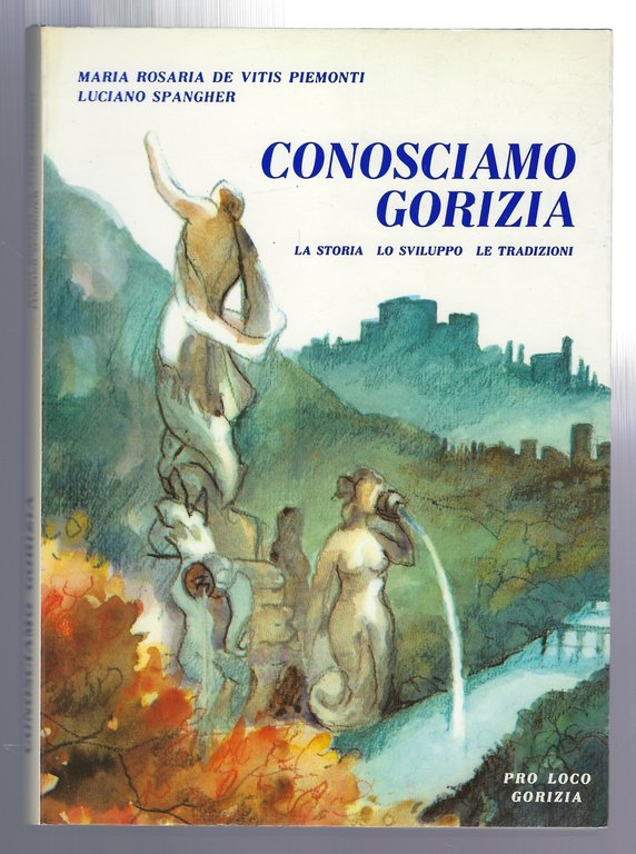 Conosciamo Gorizia: la storia - lo sviluppo - le tradizioni