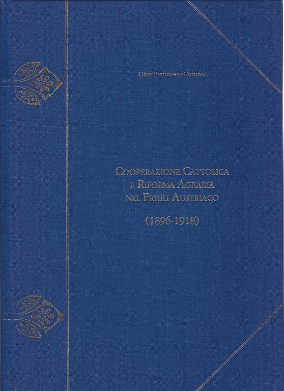 Cooperazione cattolica e riforma agraria nel Friuli austriaco (1896-1918)