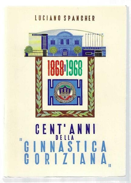 "Cent'anni della Ginnastica Goriziana 1868-1968"