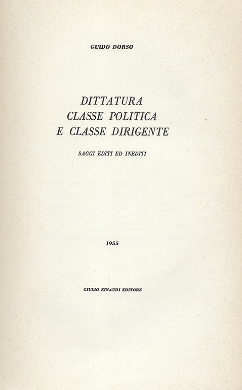 Dittatura classe politica e classe dirigente. Opere di Guido Dorso