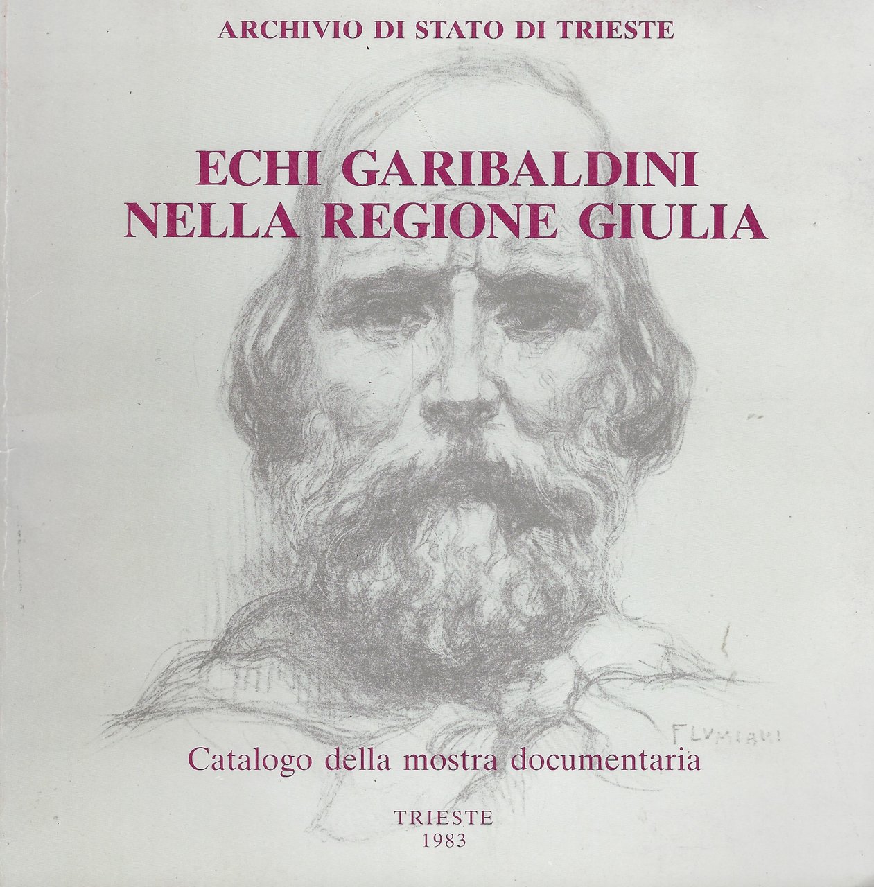 Echi garibaldini nella regione Giulia. Catalogo della mostra documentaria allestita …