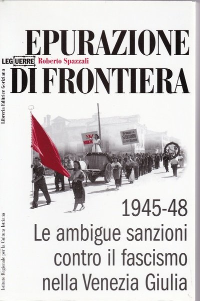 "Epurazione di frontiera 1945-48" Le ambigue sanzioni contro il fascismo …