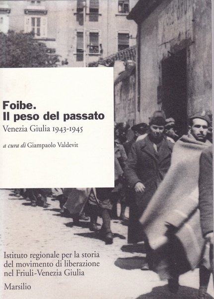 "Foibe. Il peso del passato Venezia Giulia 1943-1945"