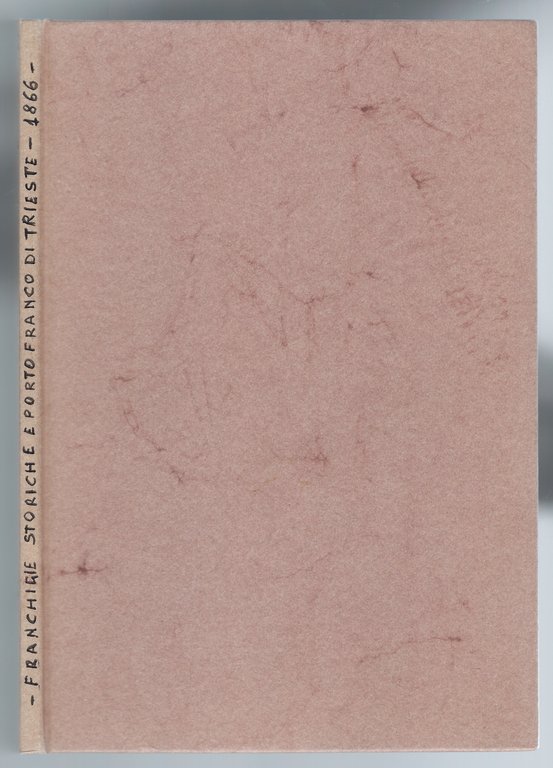 Franchigie storiche e Portofranco di Trieste. Memoria postuma del Dottor …