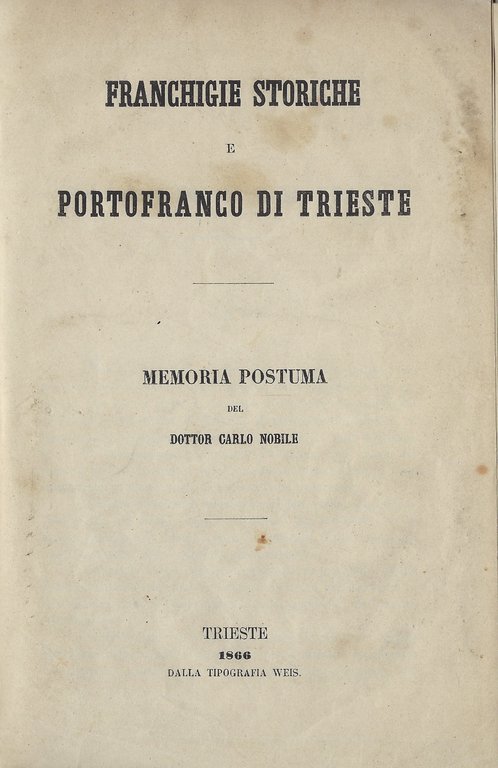 Franchigie storiche e Portofranco di Trieste. Memoria postuma del Dottor …