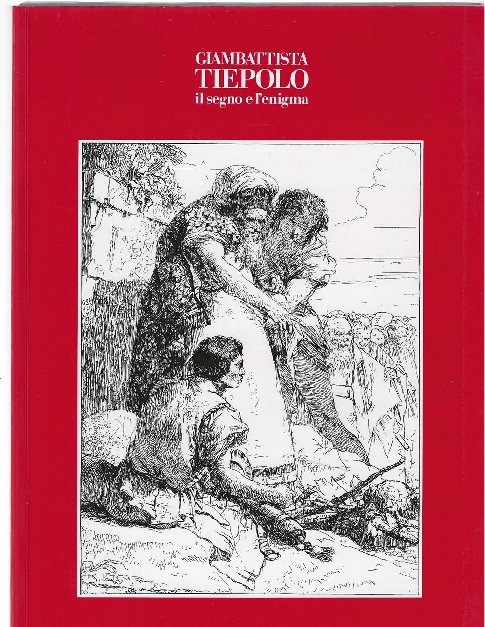 Giambattista Tiepolo. Il Segno e l'enigma. Catalogo della mostra a …