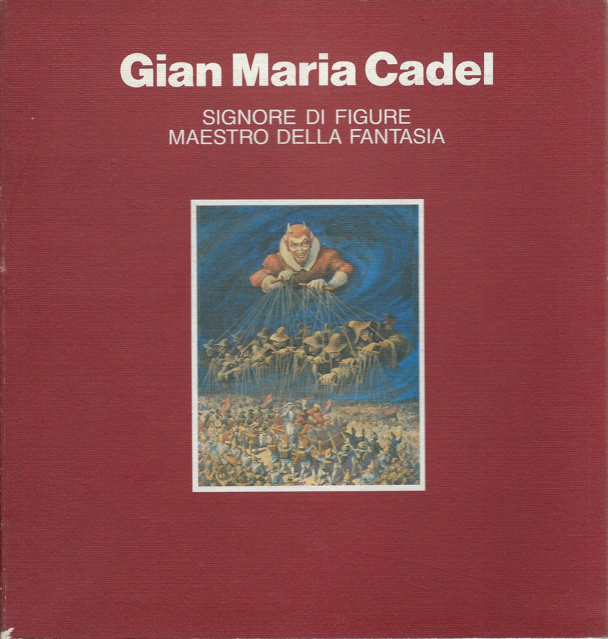 Gian Maria Cadel. Signore di figure maestro della fantasia