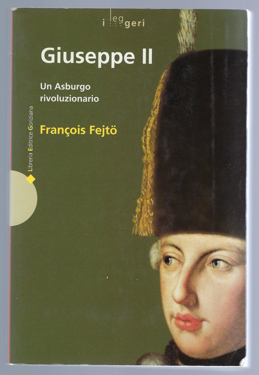 Giuseppe II. Un Asburgo rivoluzionario.