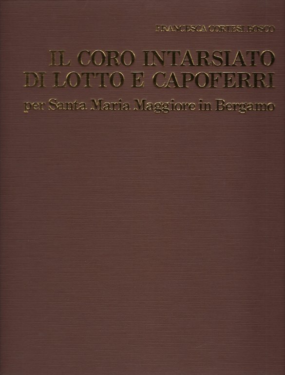 Il coro intarsiato di Lotto e Capoferri per Santa Maria …