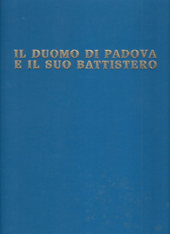Il Duomo di Padova e il suo Battistero