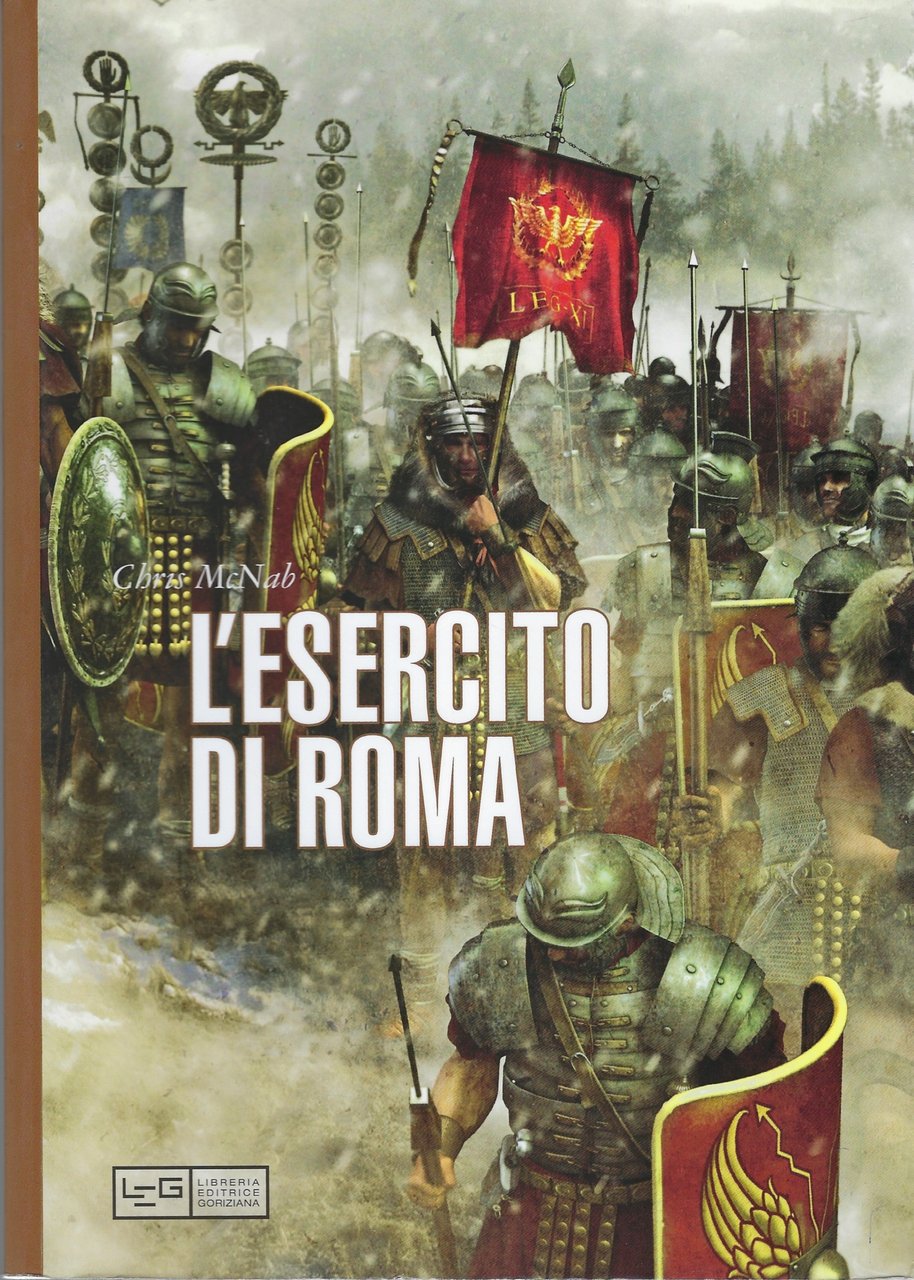 L'esercito di Roma. La più grande macchina da guerra del …