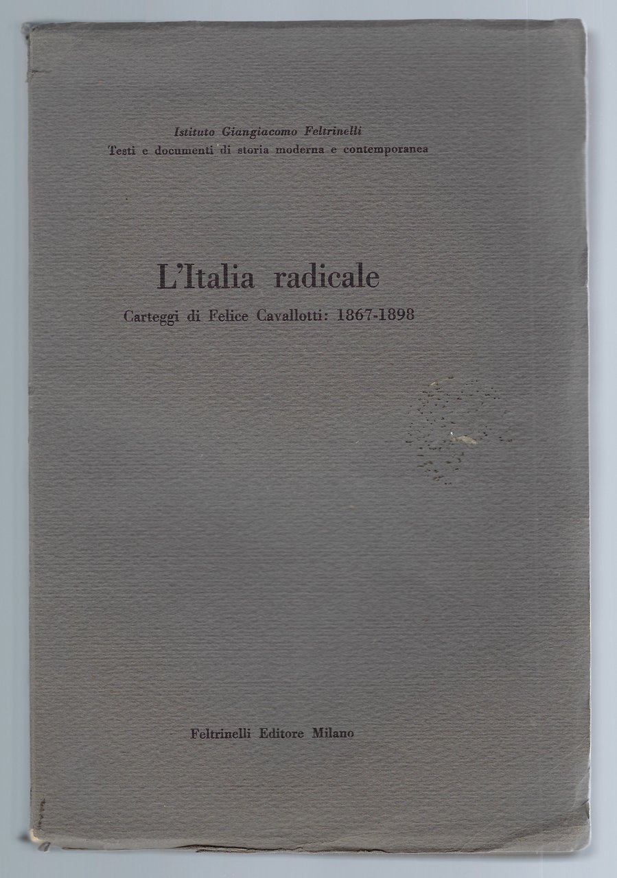 L'Italia radicale. Carteggi di Felice Cavallotti: 1867-1898
