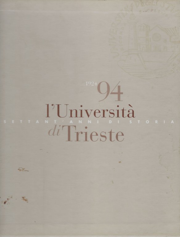 L'Università settant'anni di storia di Trieste 1924-1994Editoriale Libraria, 1997