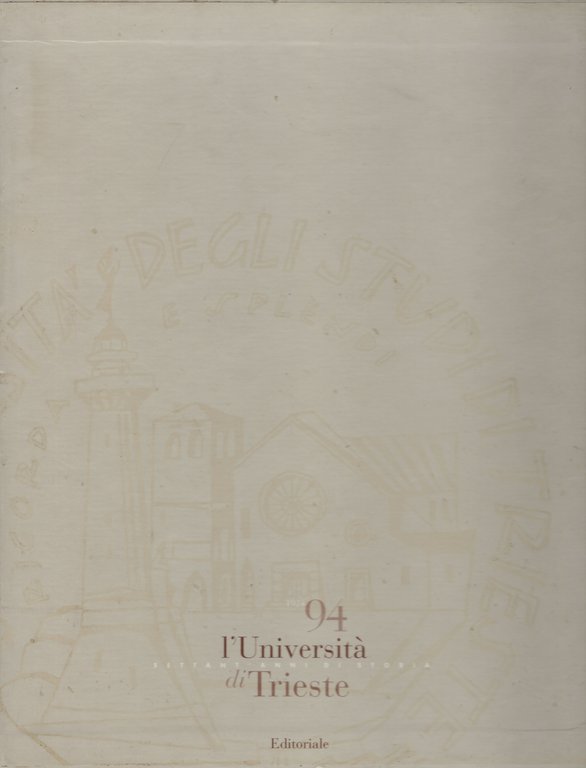 L'Università settant'anni di storia di Trieste 1924-1994Editoriale Libraria, 1997