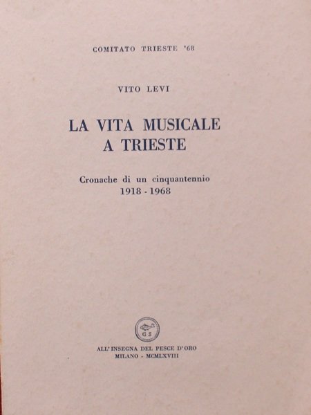 La vita musicale a Trieste Cronache di un cinquantennio 1918-1968.