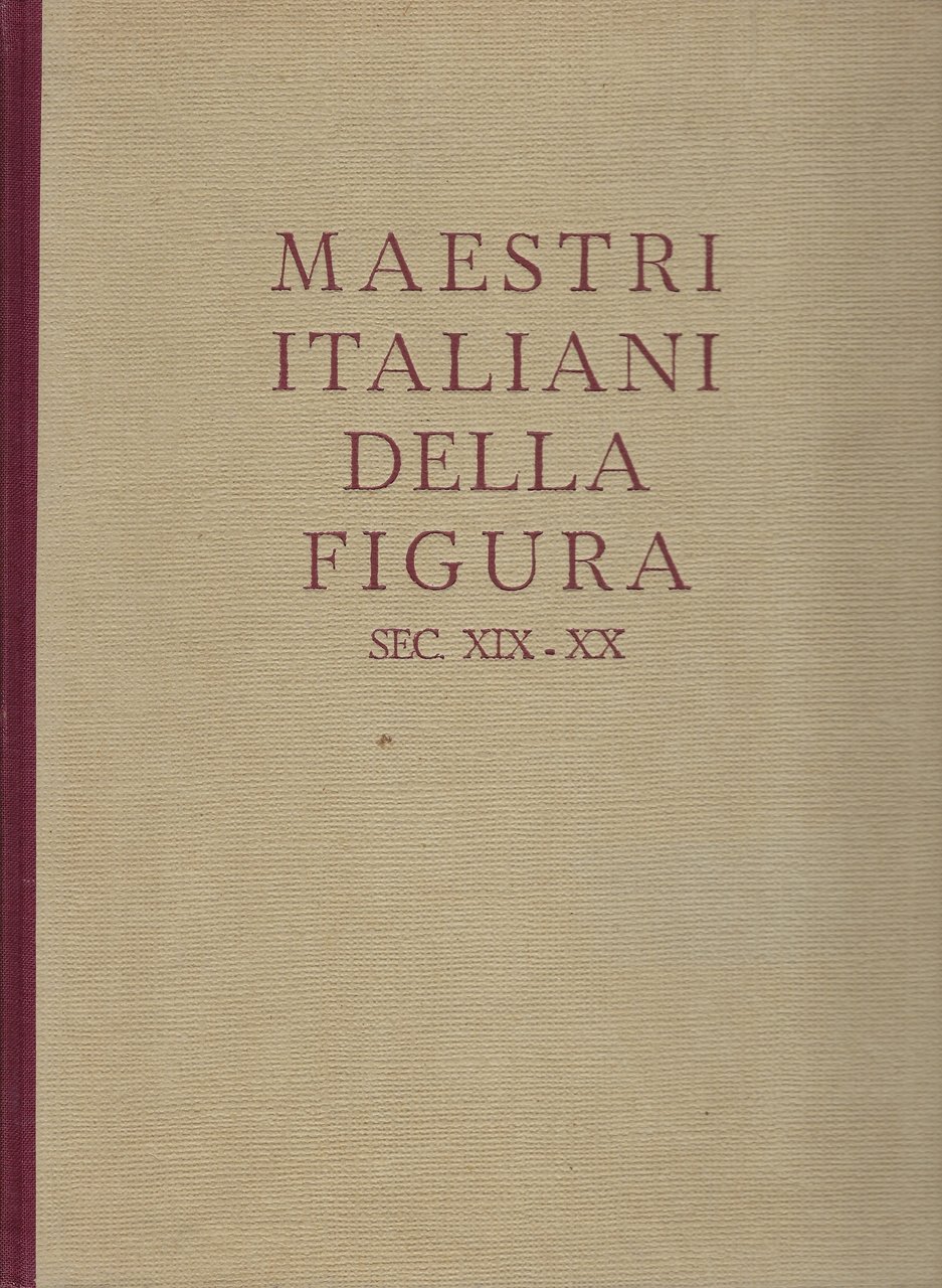 Maestri italiani della figura. Sec. XIX - XX