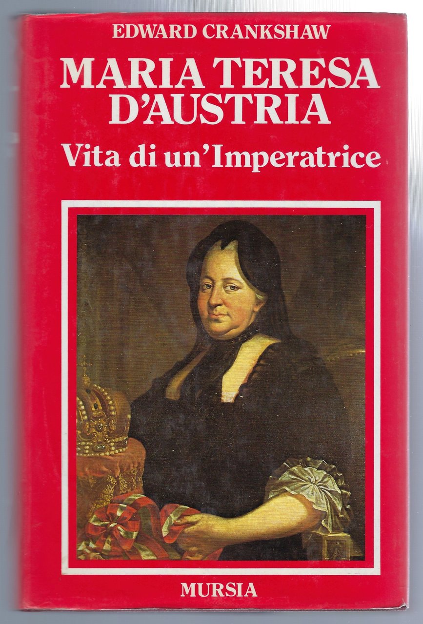 Maria Teresa d'Austria. Vita di un'Imperatrice