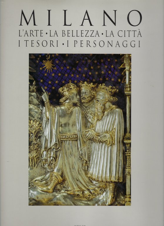 Milano: l'arte, la bellezza, la città, i tesori, i personaggi.