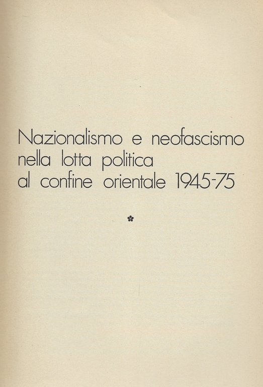 Nazionalismo e Neofascismo nella lotta politica al confine orientale 1945-75