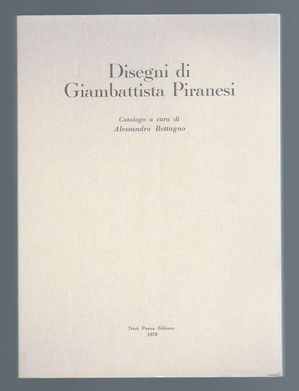 Piranesi: disegni. Catalogo a cura di Alessandro Bettagno