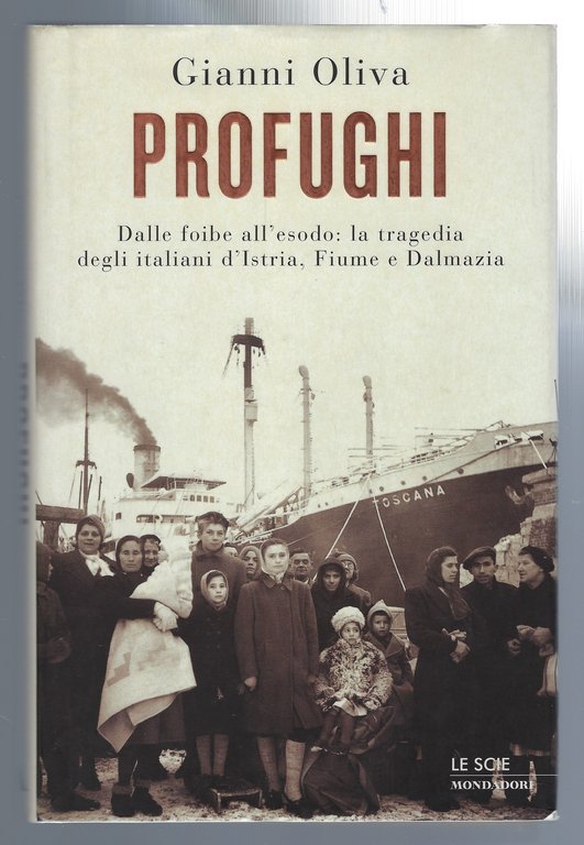 Profughi. Dalle foibe all'esodo: la tragedia degli italiani d'Istria, Fiume …