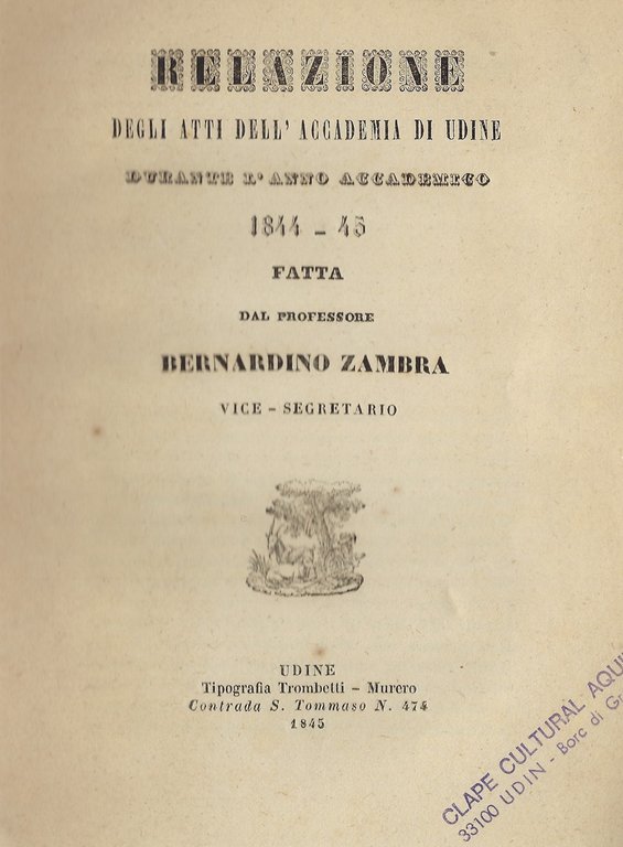 Relazione degli Atti dell'Accademia di Udine durante l'anno accademico 1844-45