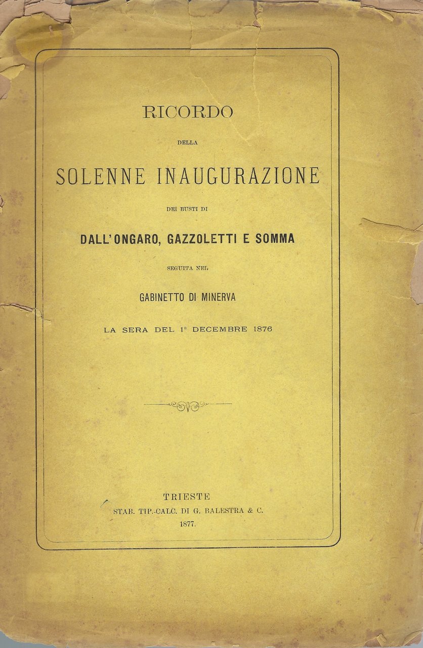 Ricordo della solenne inaugurazione dei busti di Dall'Ongaro,Gazzoletti e Somma …