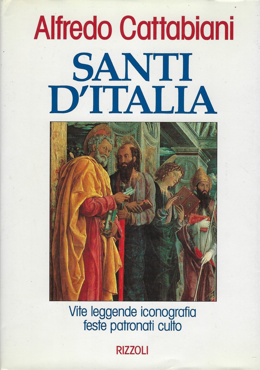 Santi d'Italia. Vite, leggende, iconografia, feste patronali e culto.